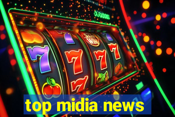 top midia news