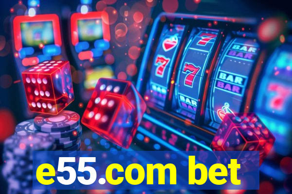 e55.com bet