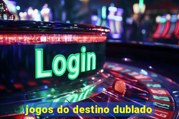 jogos do destino dublado