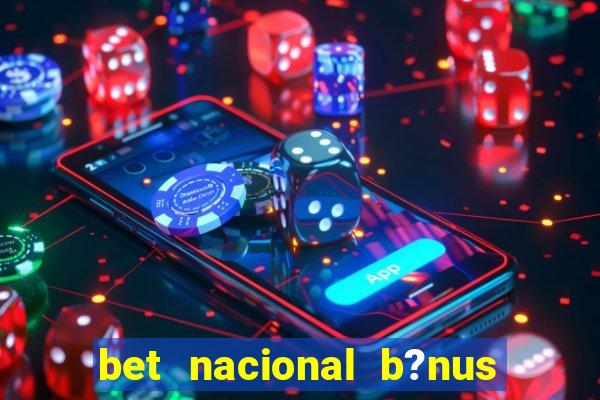 bet nacional b?nus de cadastro