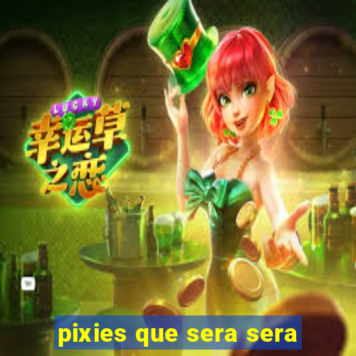 pixies que sera sera