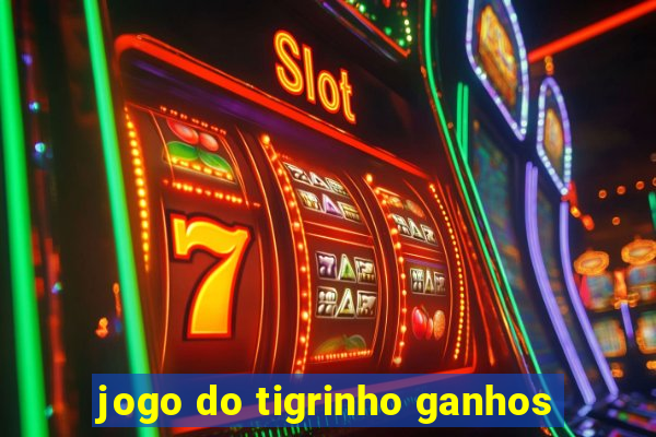 jogo do tigrinho ganhos