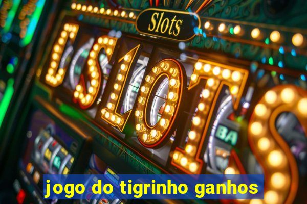 jogo do tigrinho ganhos