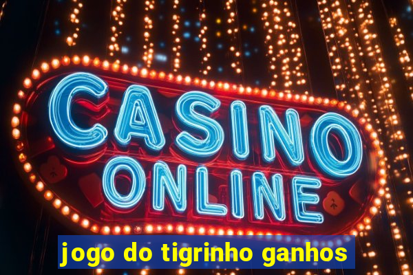 jogo do tigrinho ganhos