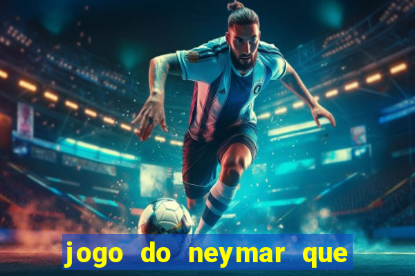 jogo do neymar que da dinheiro