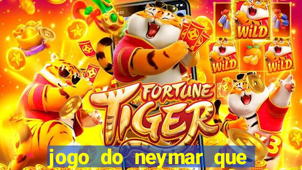 jogo do neymar que da dinheiro