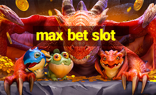 max bet slot