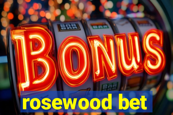 rosewood bet