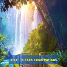 slot - places reservations