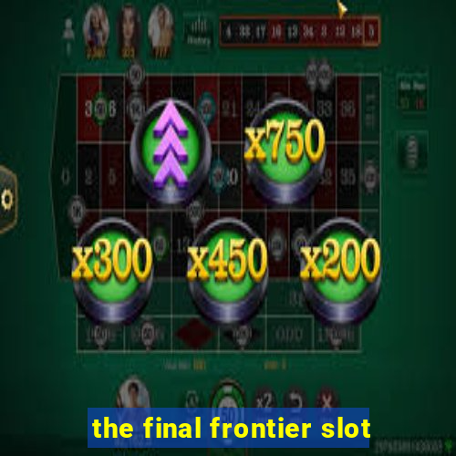 the final frontier slot