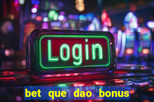 bet que dao bonus no cadastro