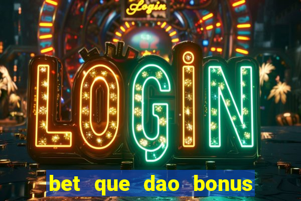 bet que dao bonus no cadastro