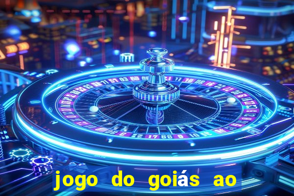 jogo do goiás ao vivo hoje