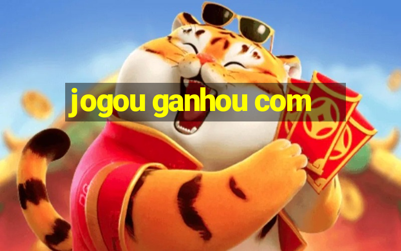 jogou ganhou com