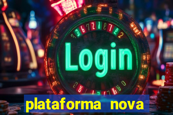 plataforma nova pagando muito