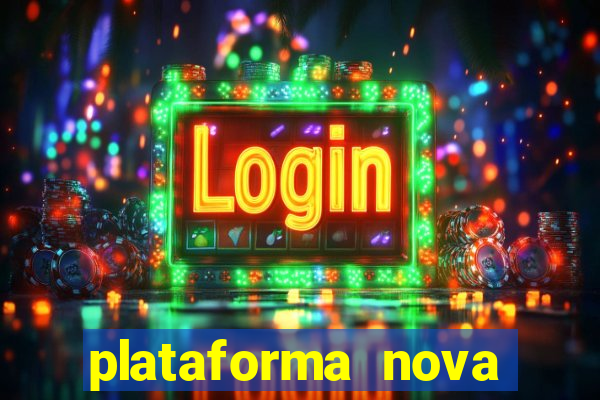 plataforma nova pagando muito