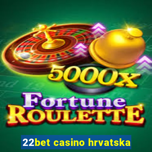 22bet casino hrvatska