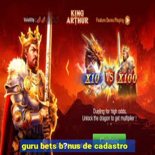 guru bets b?nus de cadastro