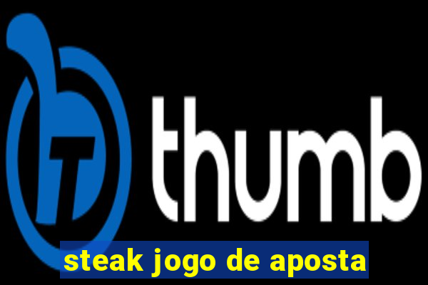 steak jogo de aposta