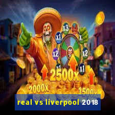 real vs liverpool 2018