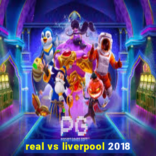 real vs liverpool 2018