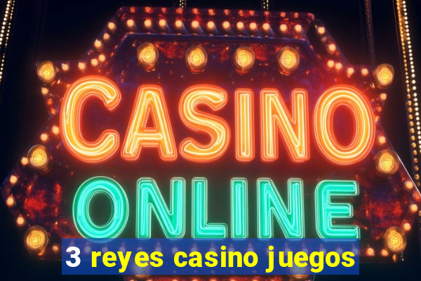 3 reyes casino juegos