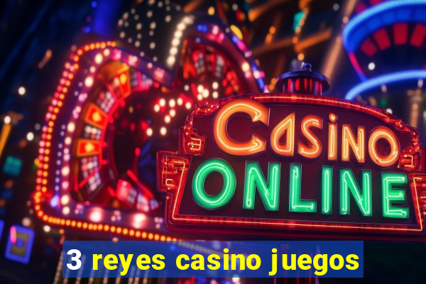 3 reyes casino juegos