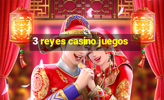 3 reyes casino juegos