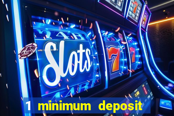 1 minimum deposit mobile casino