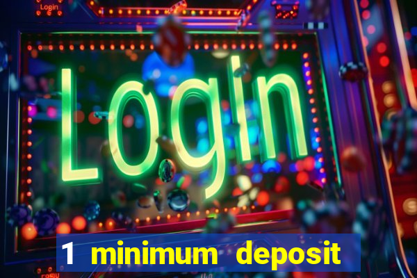 1 minimum deposit mobile casino