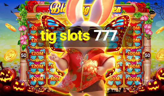 tig slots 777