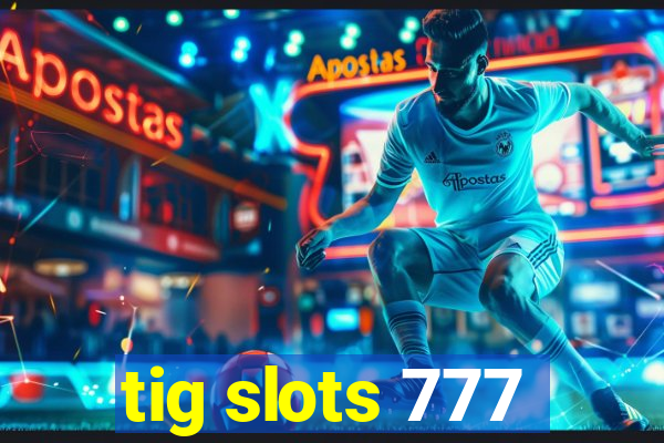 tig slots 777