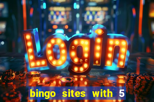 bingo sites with 5 pound deposit