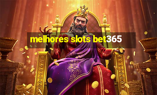 melhores slots bet365