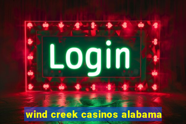 wind creek casinos alabama