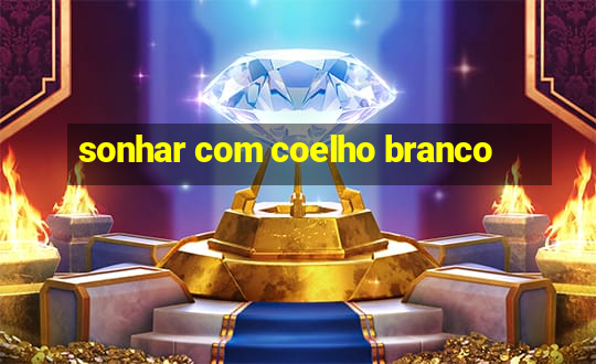 sonhar com coelho branco