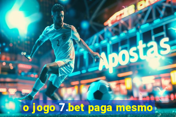 o jogo 7.bet paga mesmo