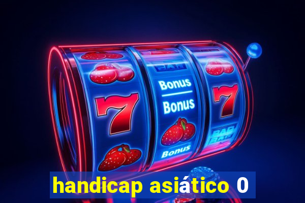 handicap asiático 0