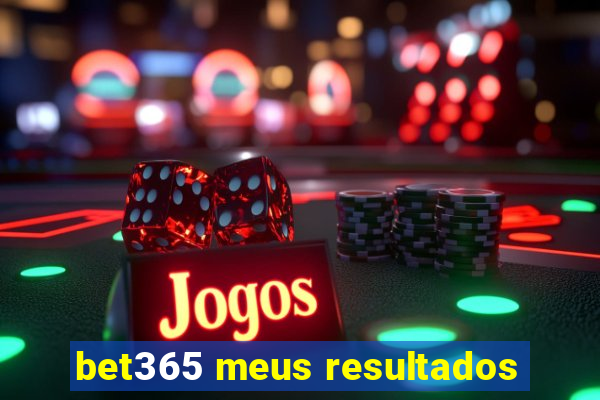 bet365 meus resultados