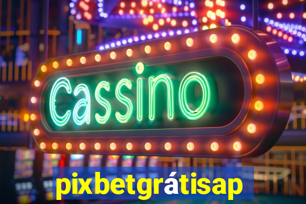 pixbetgrátisapp