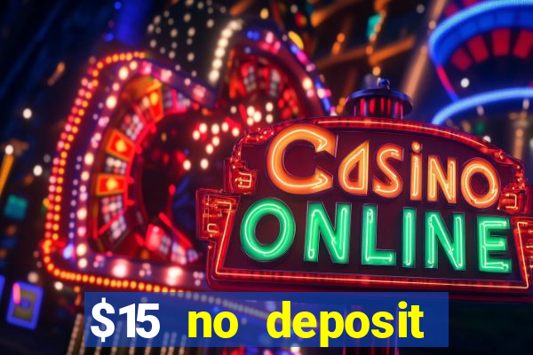 $15 no deposit bonus casino max