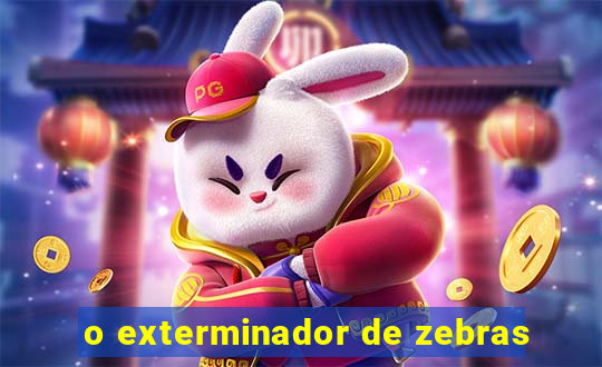 o exterminador de zebras