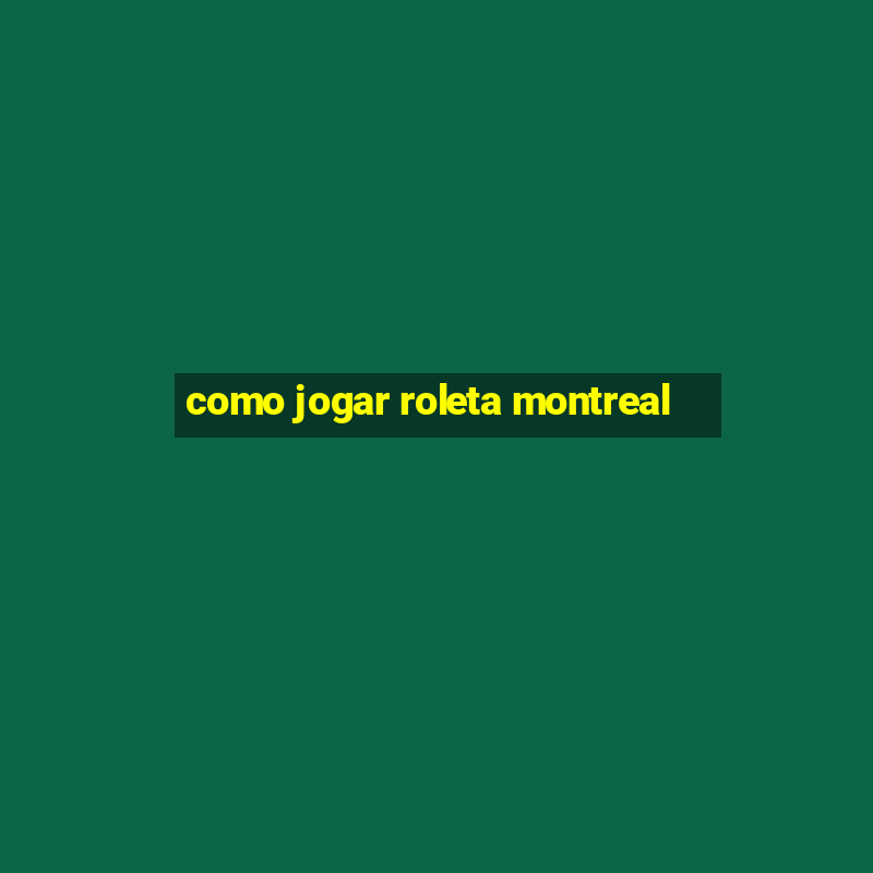 como jogar roleta montreal