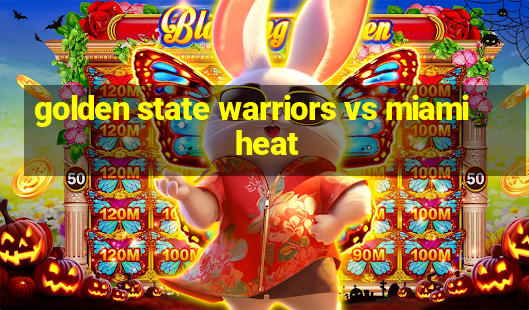 golden state warriors vs miami heat