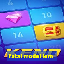 fatal model lem