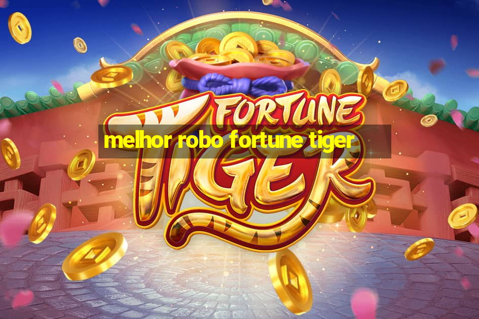 melhor robo fortune tiger