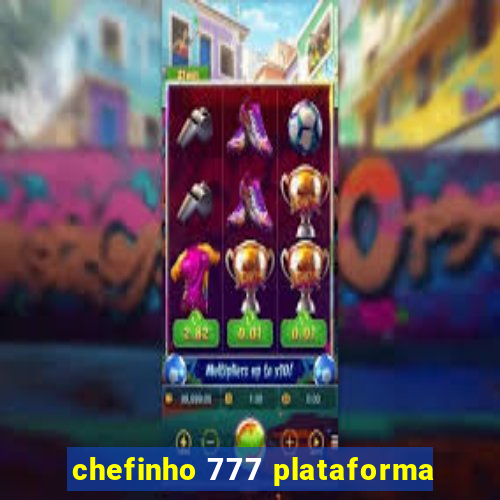 chefinho 777 plataforma