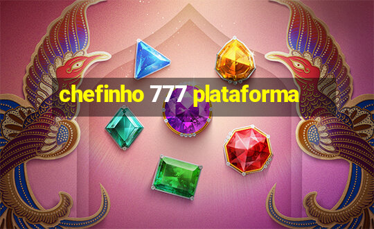 chefinho 777 plataforma