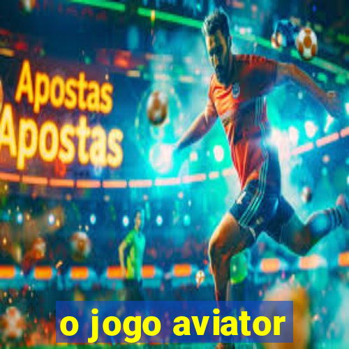 o jogo aviator