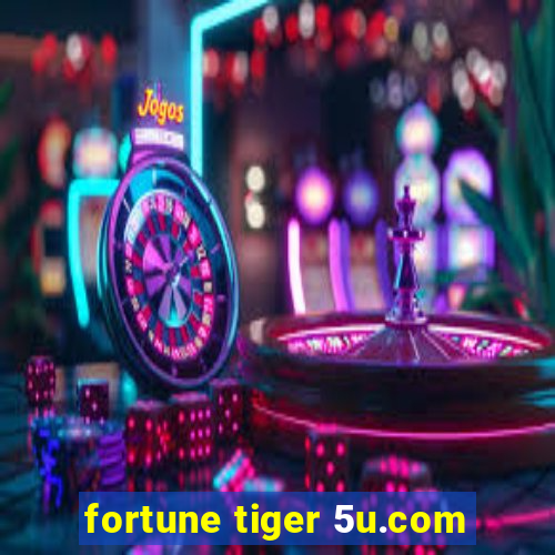 fortune tiger 5u.com